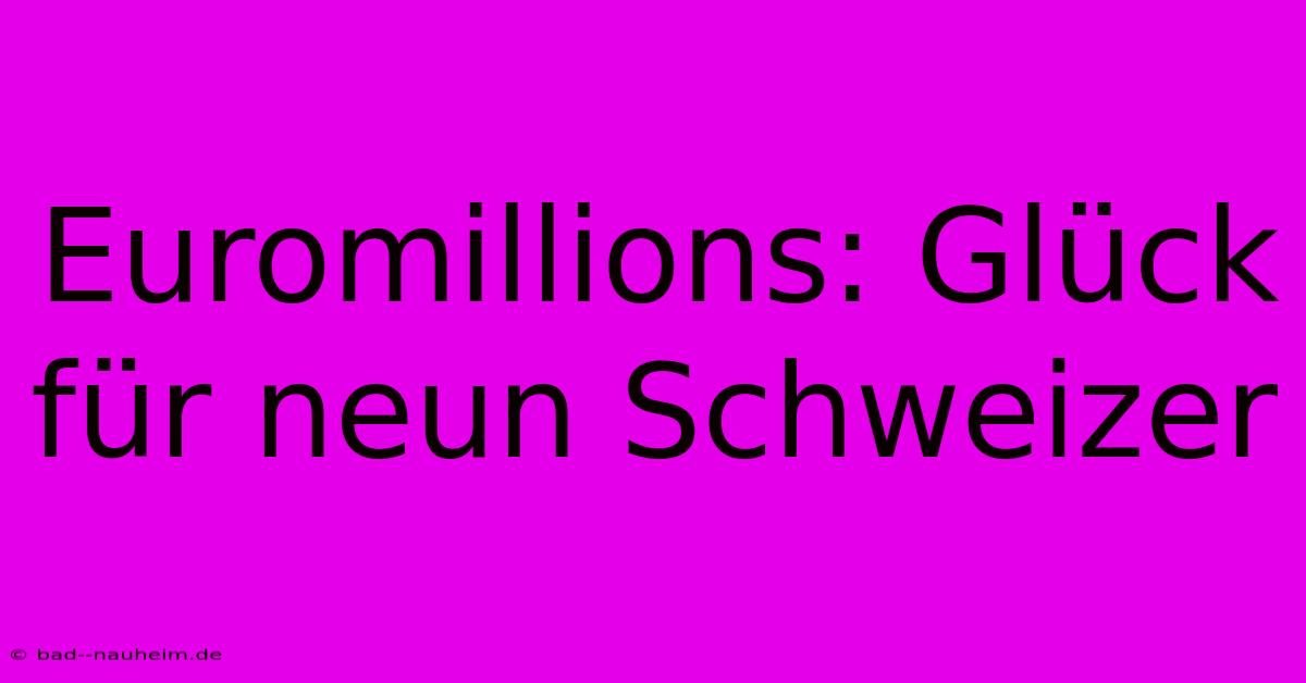 Euromillions: Glück Für Neun Schweizer