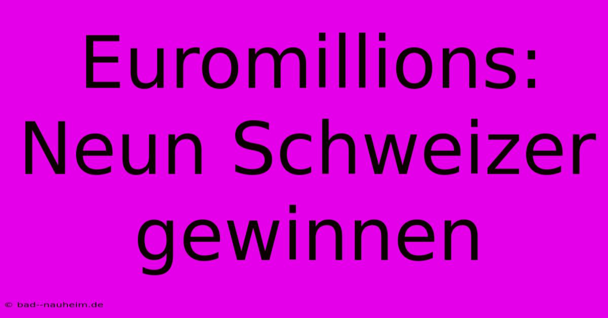 Euromillions: Neun Schweizer Gewinnen