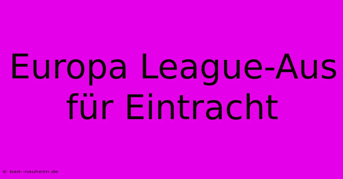 Europa League-Aus Für Eintracht