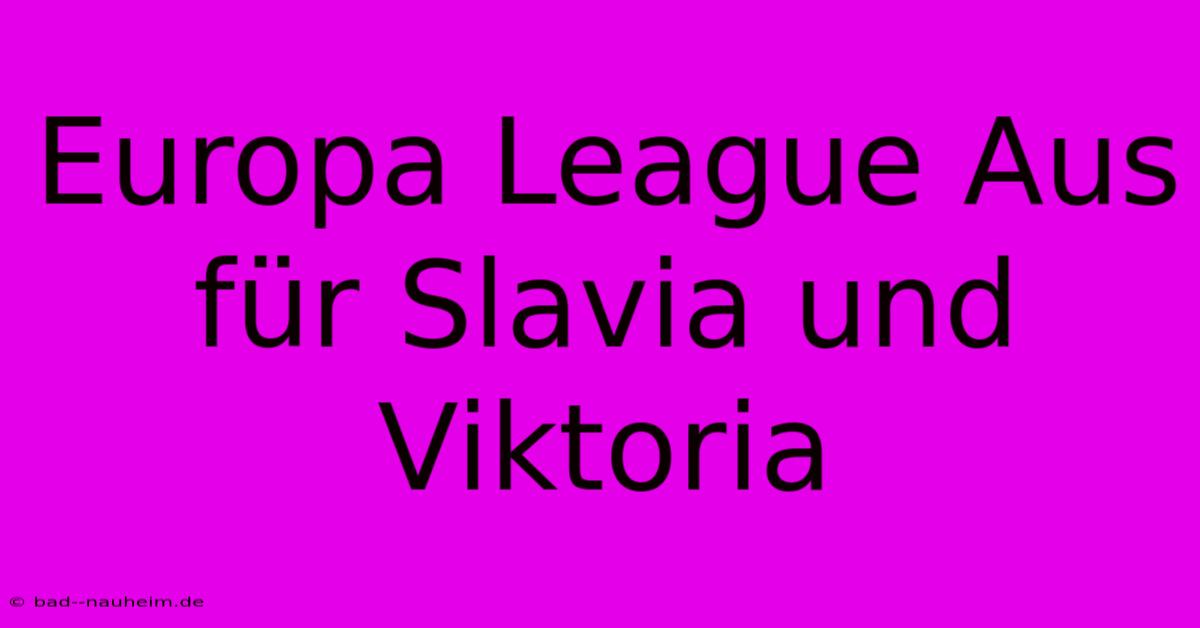 Europa League Aus Für Slavia Und Viktoria