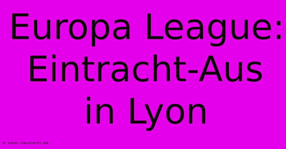 Europa League: Eintracht-Aus In Lyon