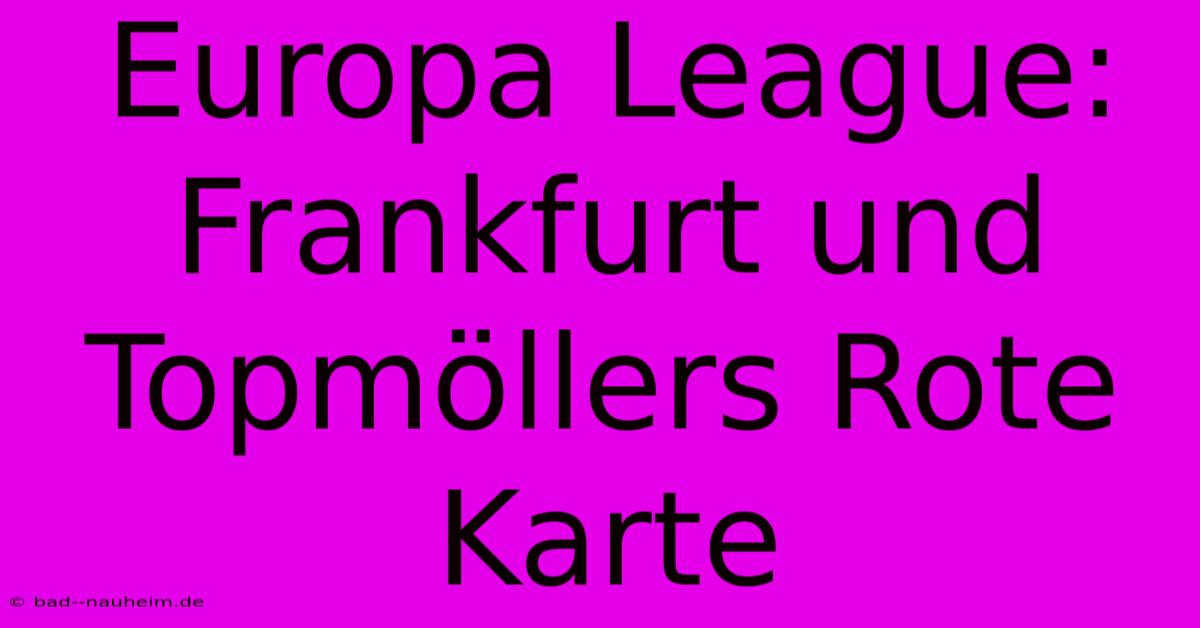 Europa League: Frankfurt Und Topmöllers Rote Karte