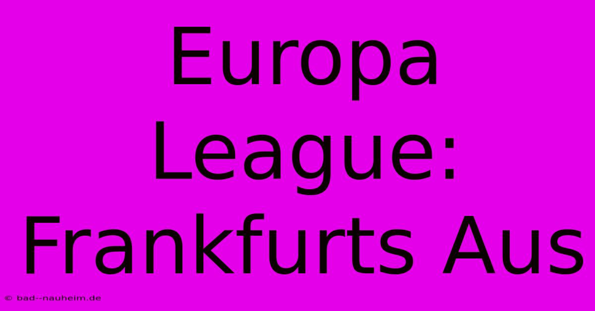 Europa League: Frankfurts Aus