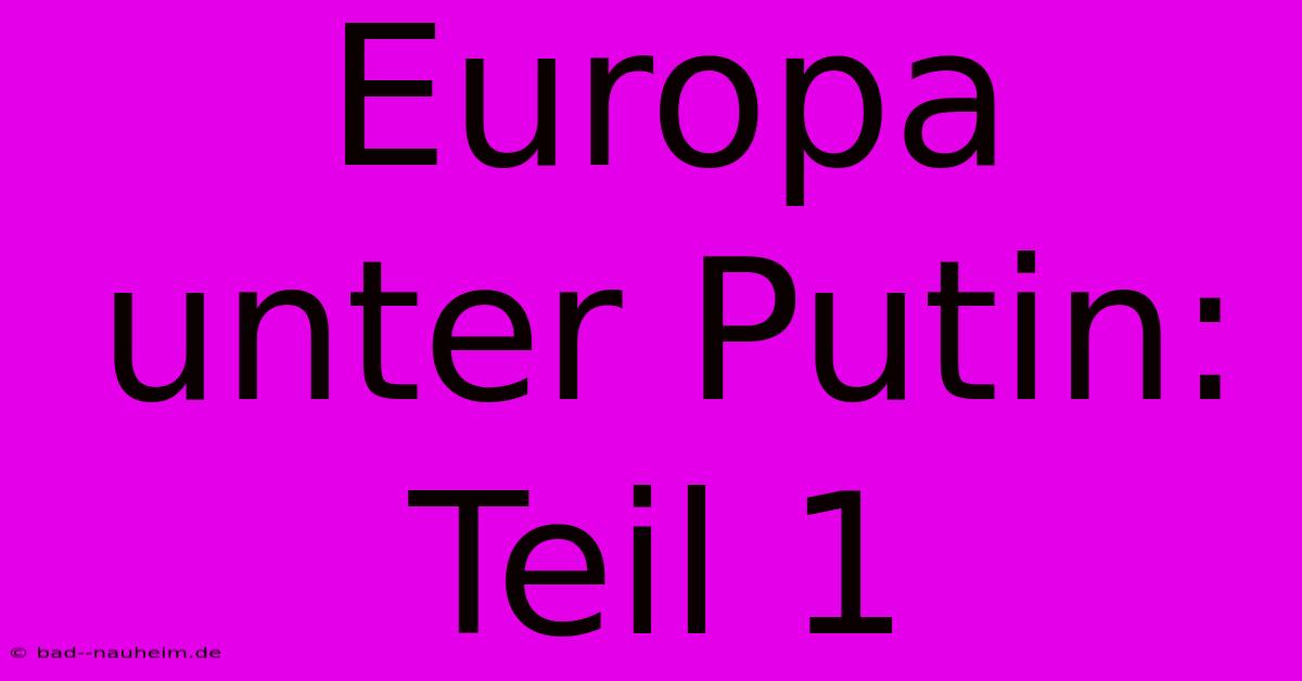 Europa Unter Putin: Teil 1