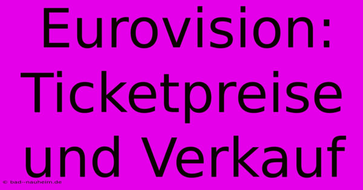 Eurovision: Ticketpreise Und Verkauf