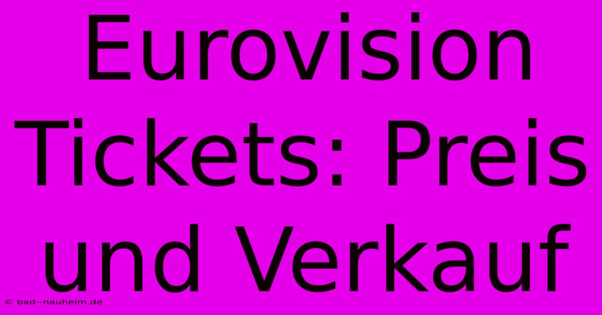 Eurovision Tickets: Preis Und Verkauf