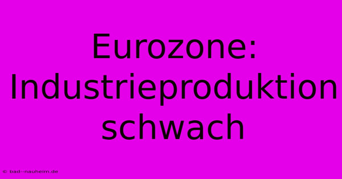 Eurozone: Industrieproduktion Schwach