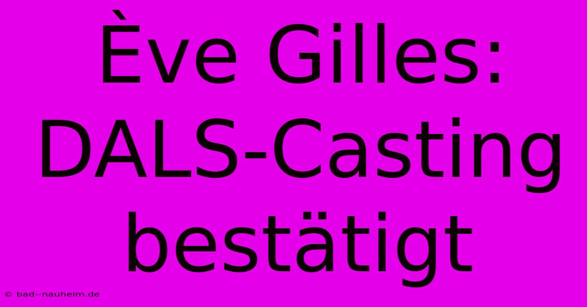 Ève Gilles: DALS-Casting Bestätigt