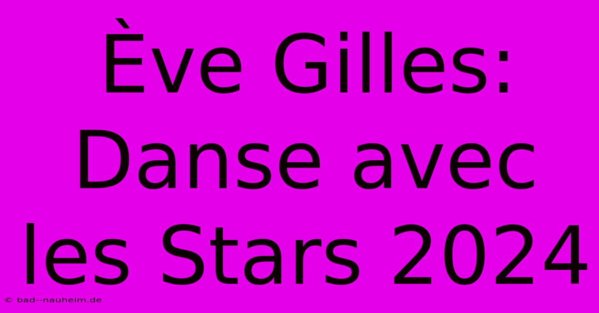 Ève Gilles: Danse Avec Les Stars 2024