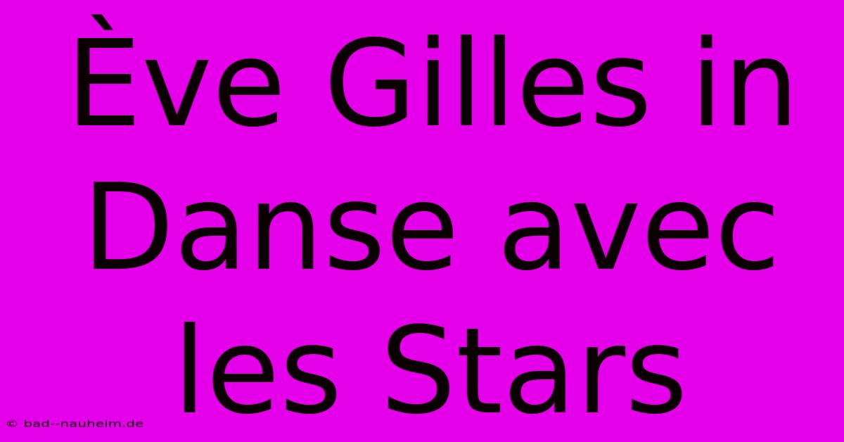 Ève Gilles In Danse Avec Les Stars