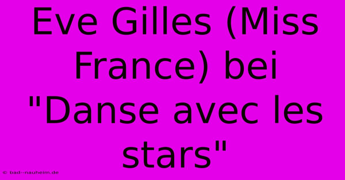 Eve Gilles (Miss France) Bei 