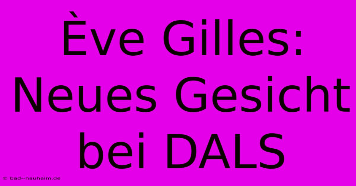 Ève Gilles: Neues Gesicht Bei DALS