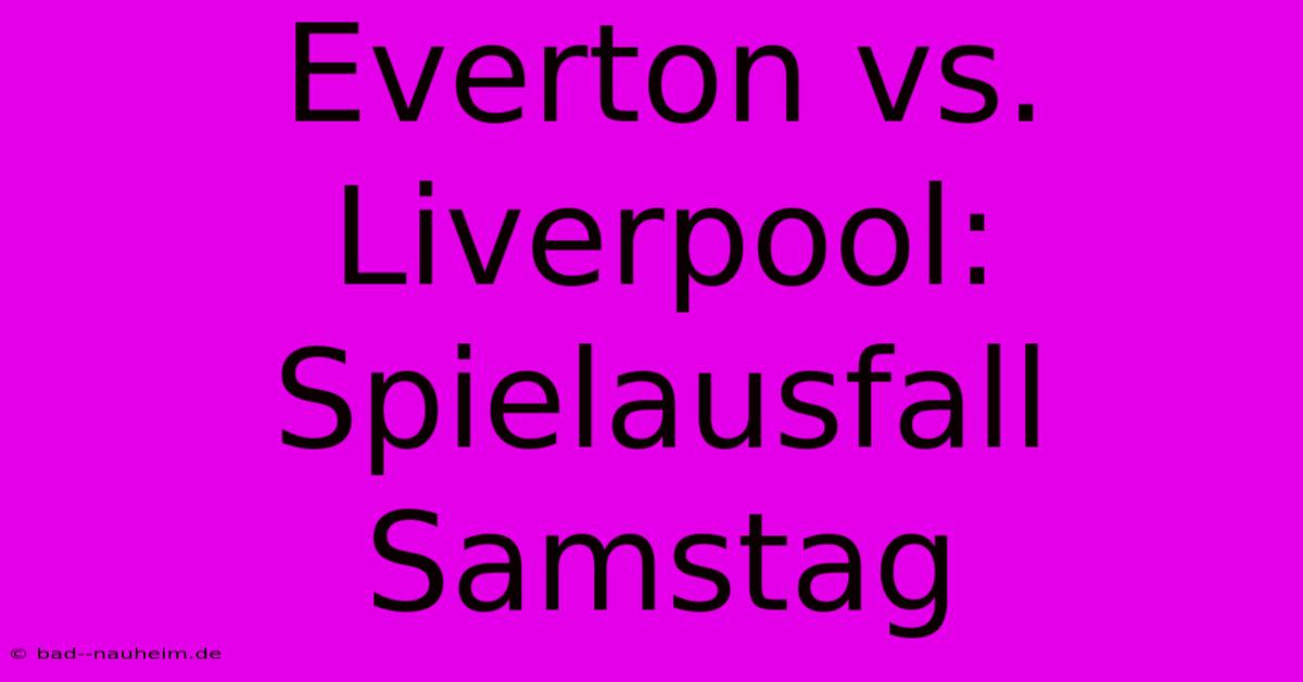 Everton Vs. Liverpool: Spielausfall Samstag