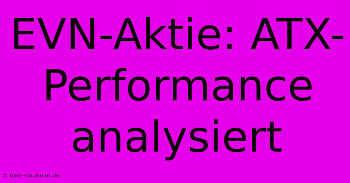 EVN-Aktie: ATX-Performance Analysiert