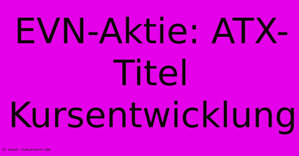 EVN-Aktie: ATX-Titel Kursentwicklung