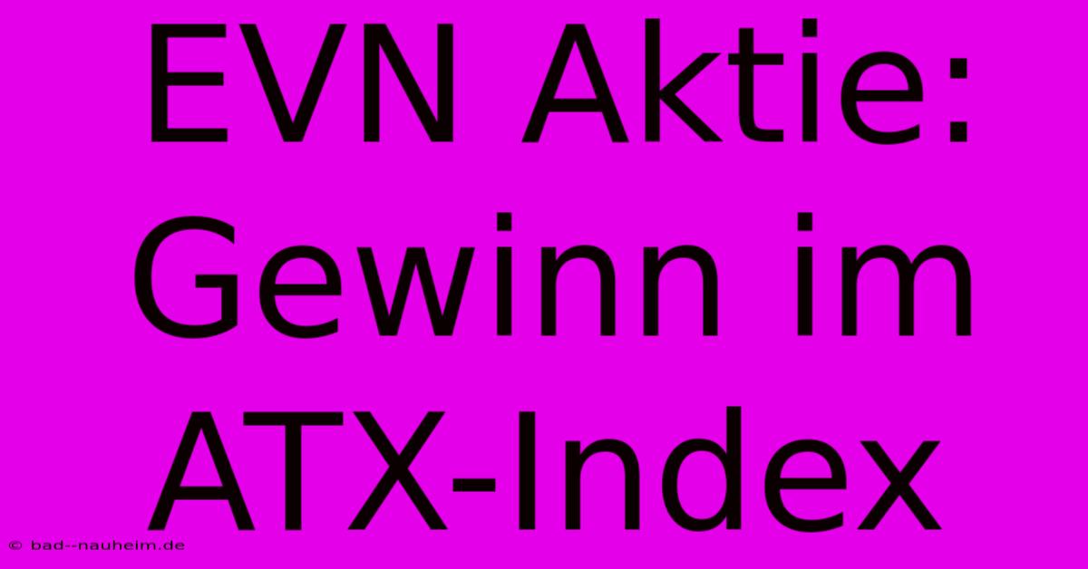 EVN Aktie: Gewinn Im ATX-Index