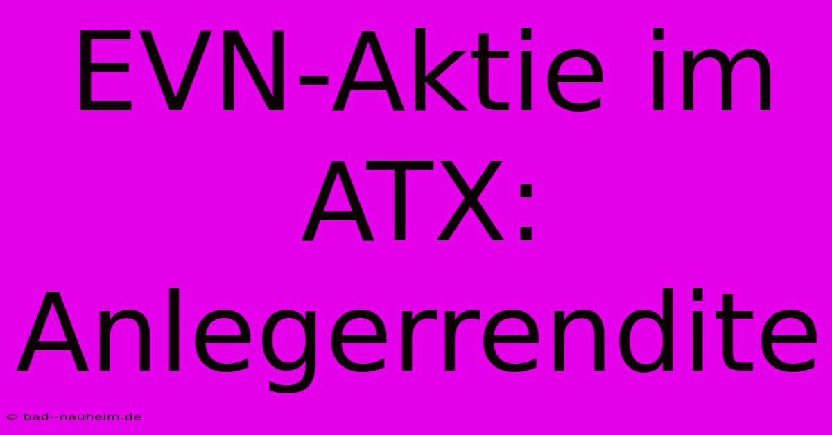 EVN-Aktie Im ATX: Anlegerrendite