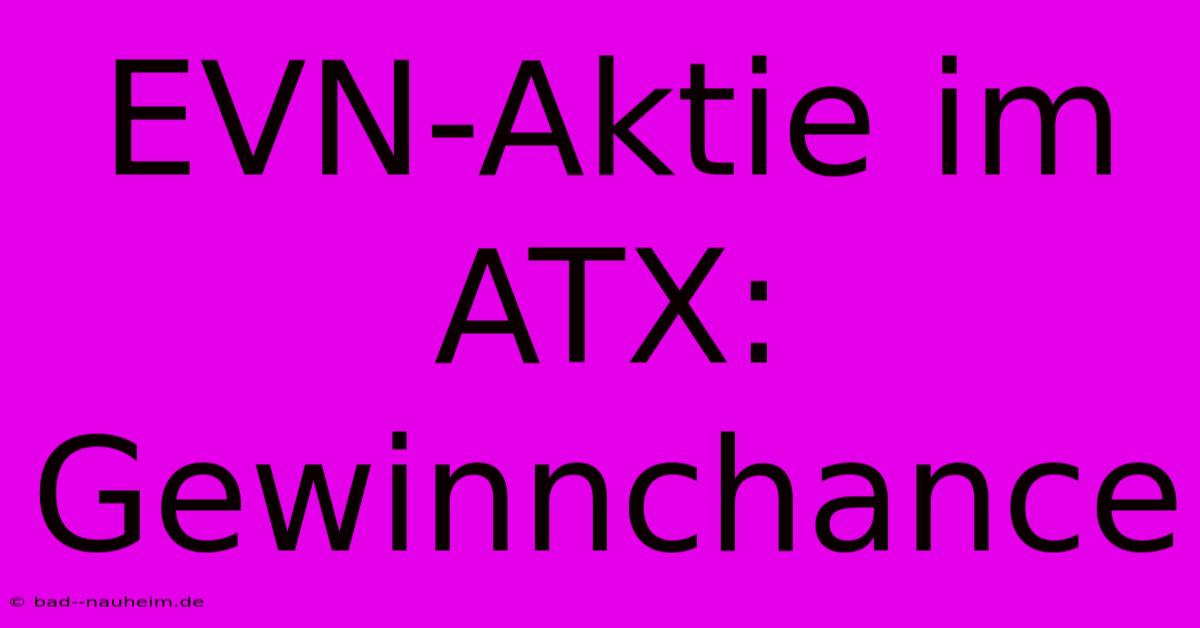 EVN-Aktie Im ATX:  Gewinnchance