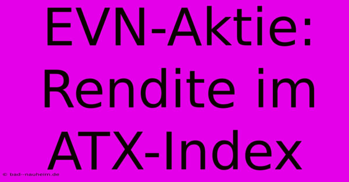 EVN-Aktie: Rendite Im ATX-Index