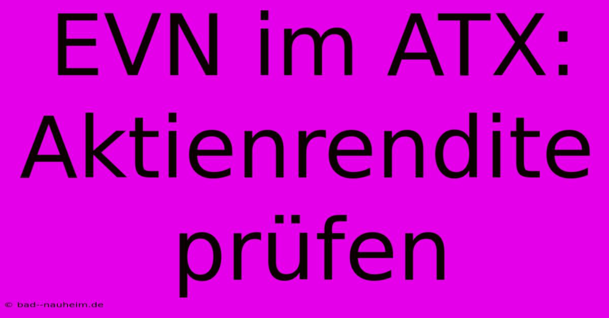 EVN Im ATX:  Aktienrendite Prüfen