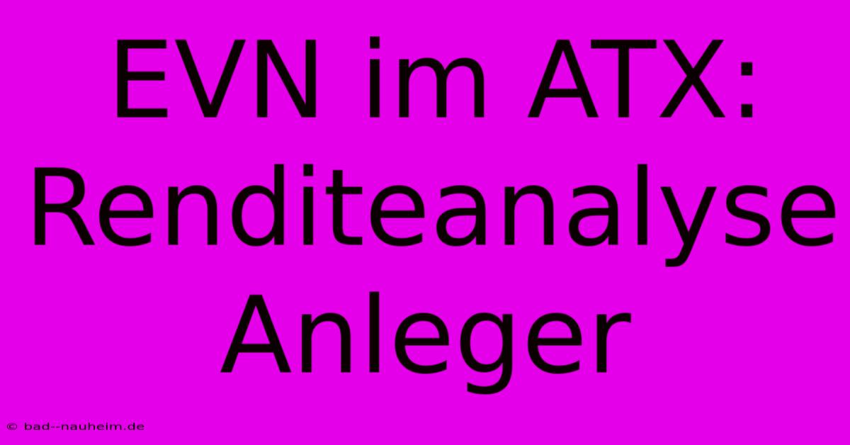 EVN Im ATX:  Renditeanalyse Anleger