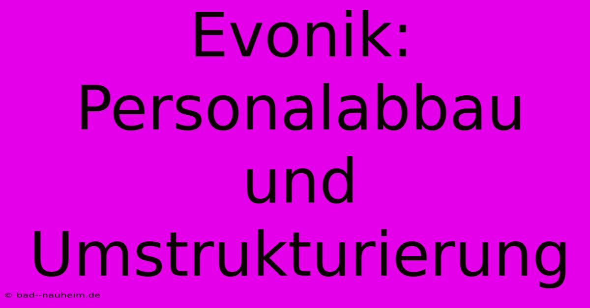 Evonik:  Personalabbau Und Umstrukturierung