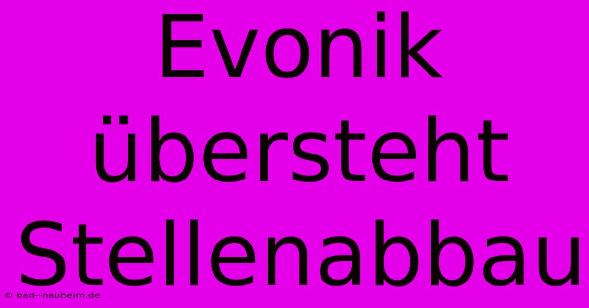 Evonik Übersteht Stellenabbau