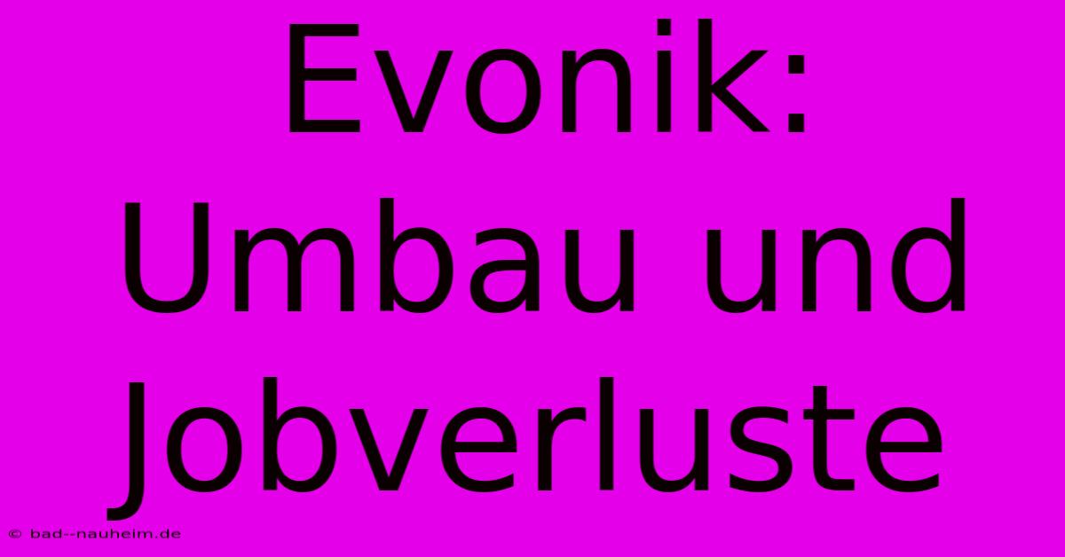 Evonik: Umbau Und Jobverluste