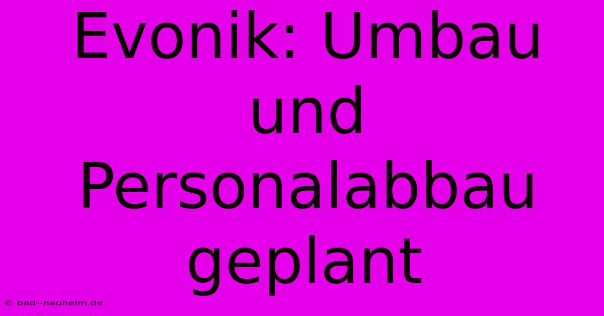 Evonik: Umbau Und Personalabbau Geplant