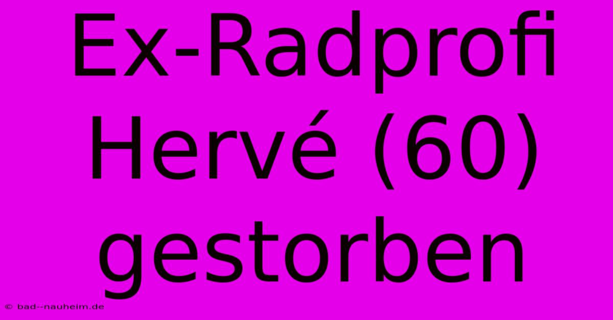 Ex-Radprofi Hervé (60) Gestorben