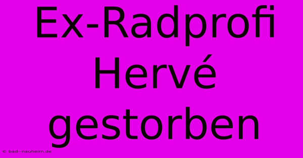 Ex-Radprofi Hervé Gestorben