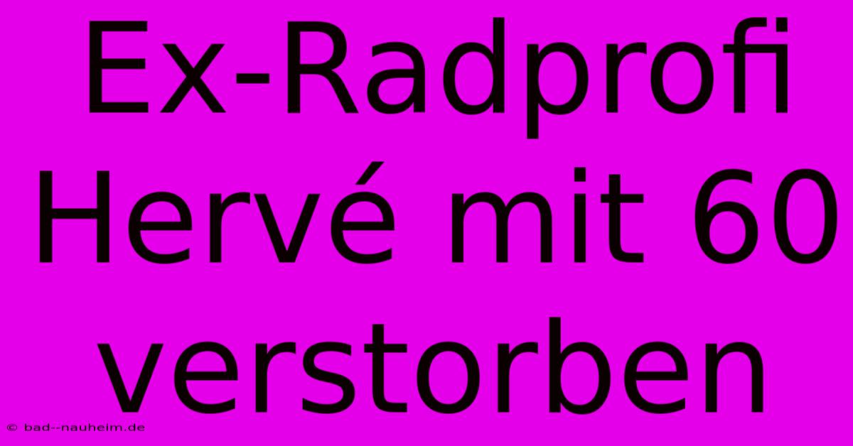 Ex-Radprofi Hervé Mit 60 Verstorben