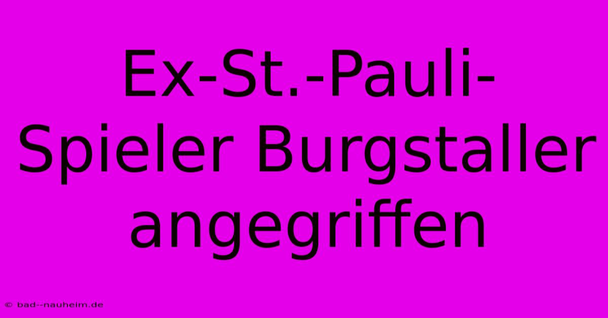 Ex-St.-Pauli-Spieler Burgstaller Angegriffen