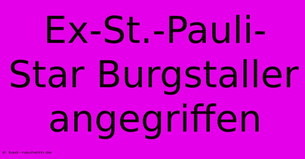 Ex-St.-Pauli-Star Burgstaller Angegriffen