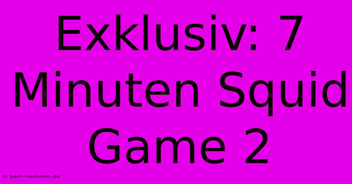 Exklusiv: 7 Minuten Squid Game 2