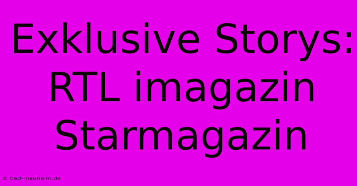 Exklusive Storys: RTL Imagazin Starmagazin