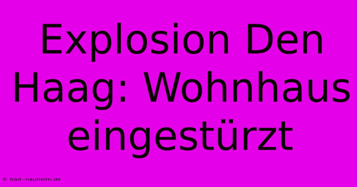 Explosion Den Haag: Wohnhaus Eingestürzt