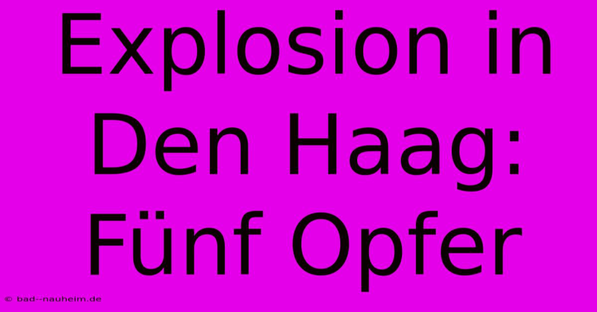 Explosion In Den Haag: Fünf Opfer