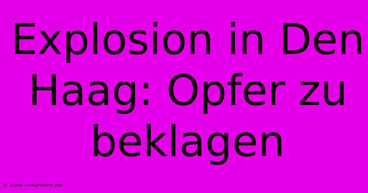 Explosion In Den Haag: Opfer Zu Beklagen