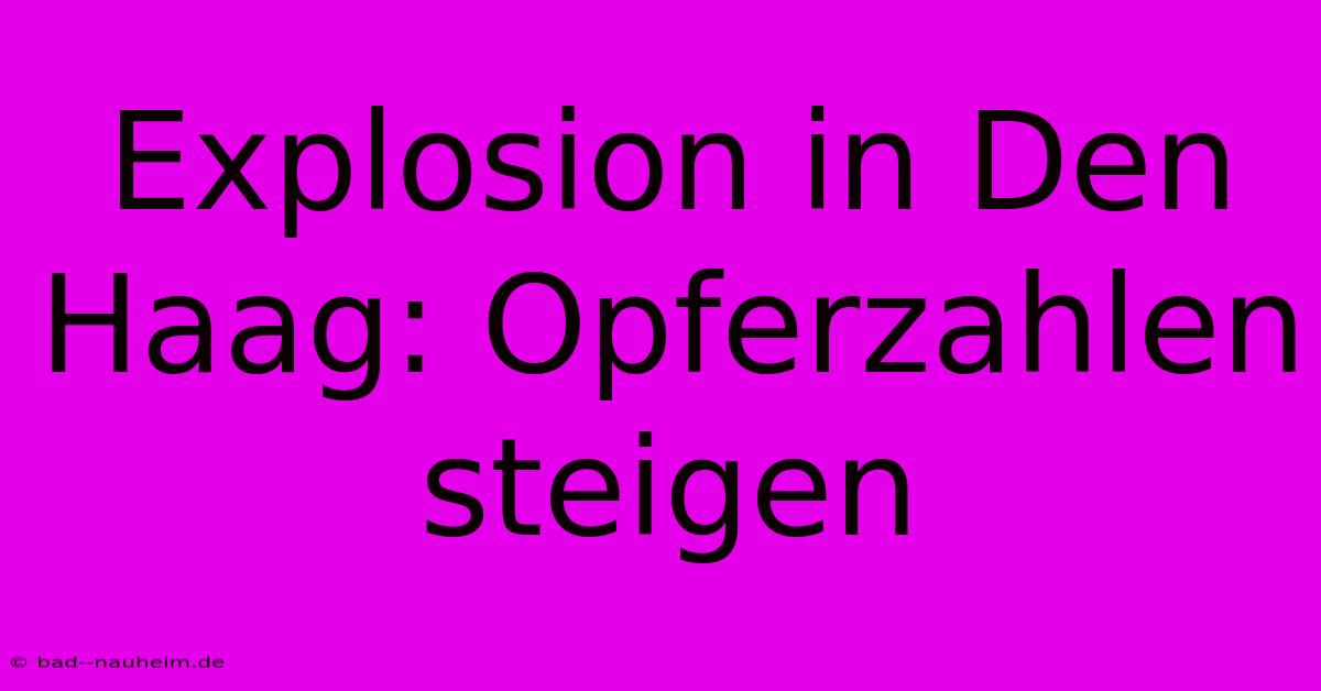 Explosion In Den Haag: Opferzahlen Steigen