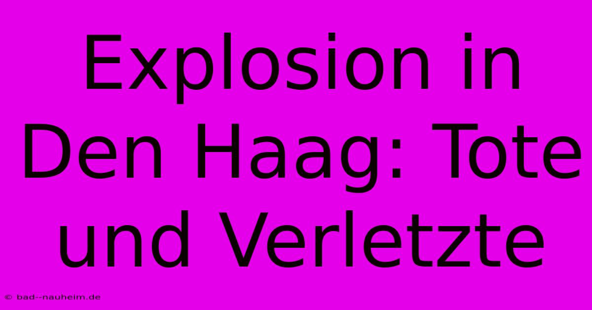 Explosion In Den Haag: Tote Und Verletzte