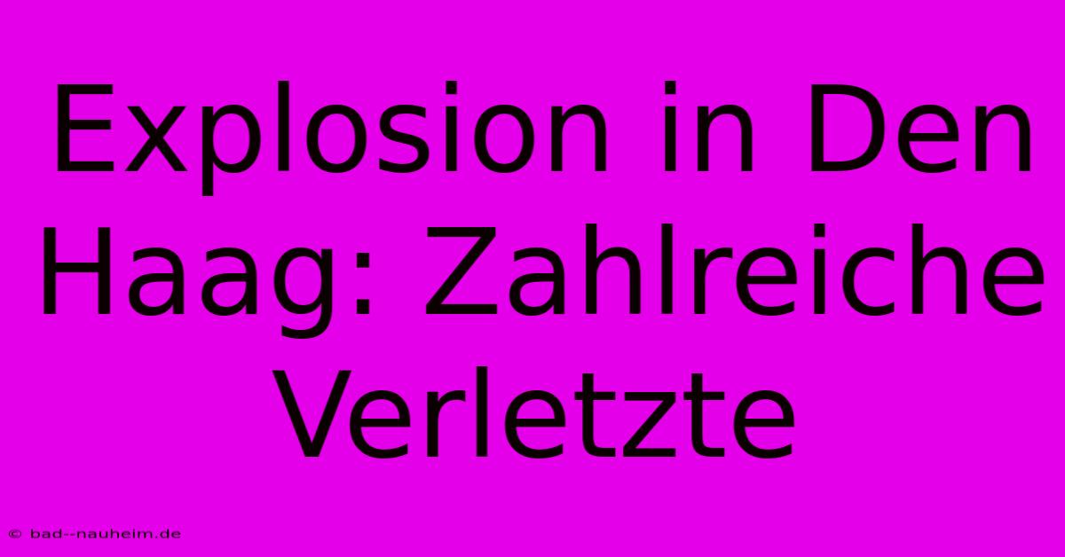 Explosion In Den Haag: Zahlreiche Verletzte