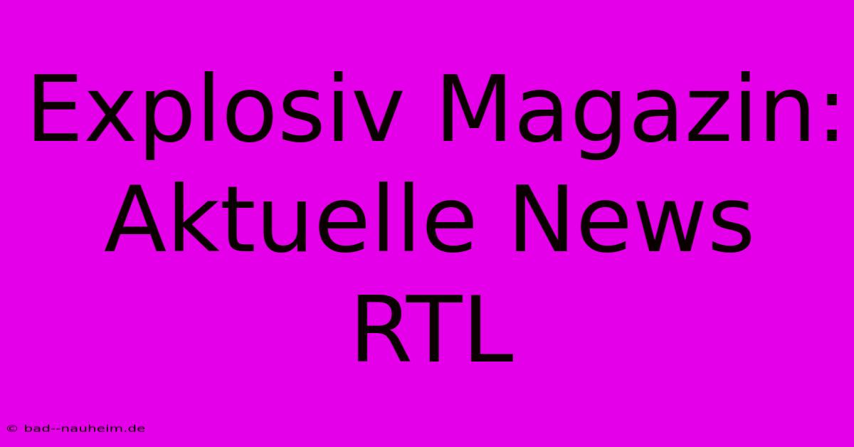 Explosiv Magazin: Aktuelle News RTL