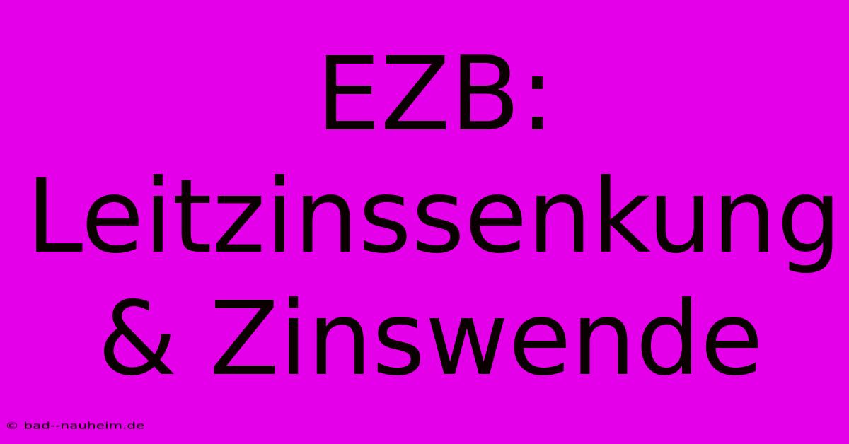 EZB: Leitzinssenkung & Zinswende