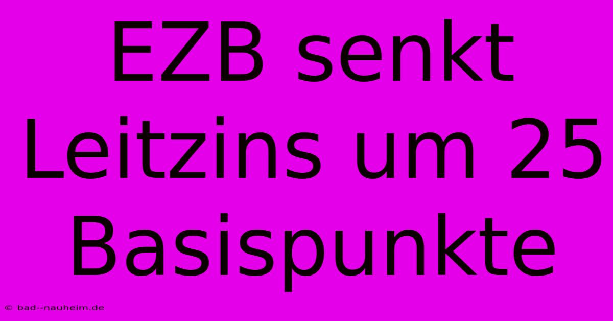 EZB Senkt Leitzins Um 25 Basispunkte