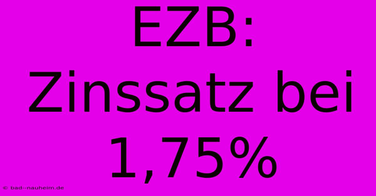 EZB: Zinssatz Bei 1,75%