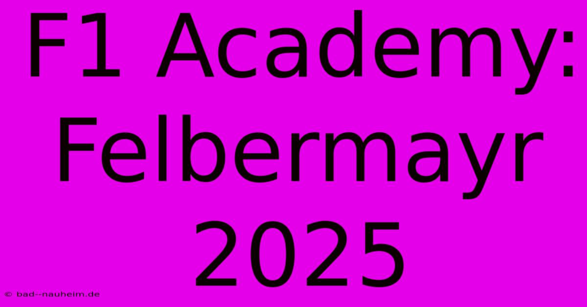 F1 Academy: Felbermayr 2025