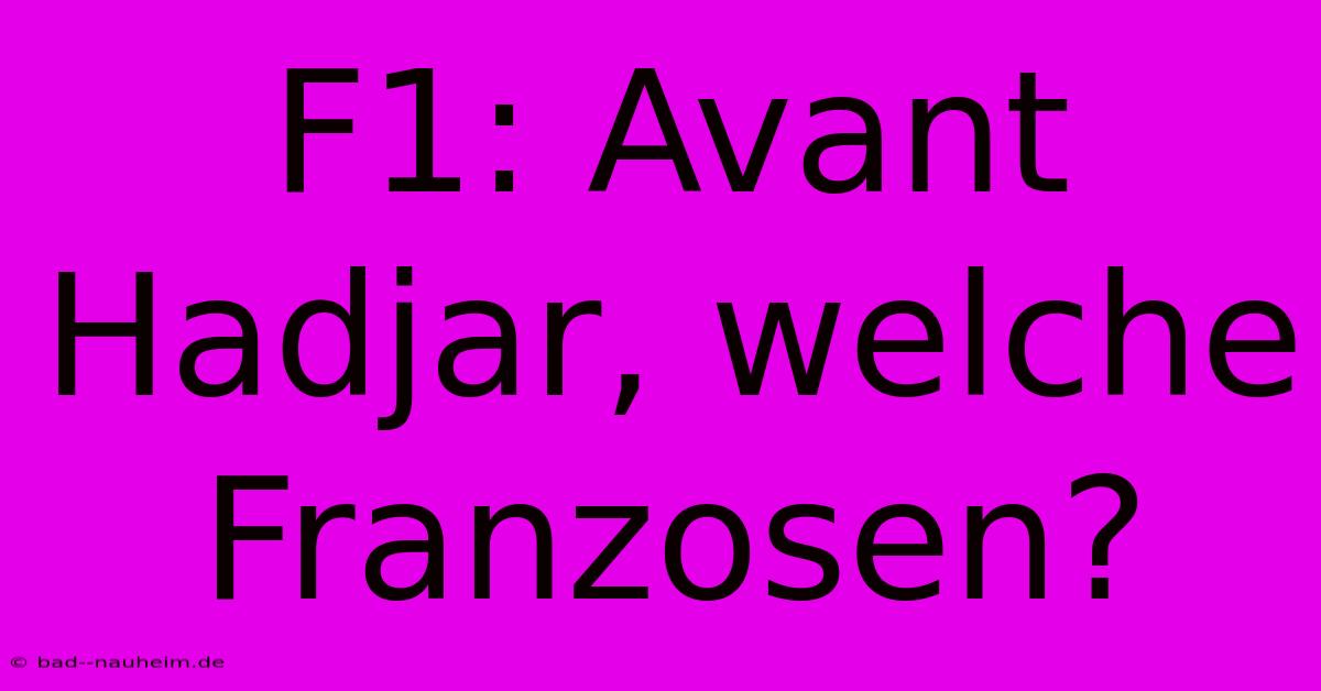 F1: Avant Hadjar, Welche Franzosen?