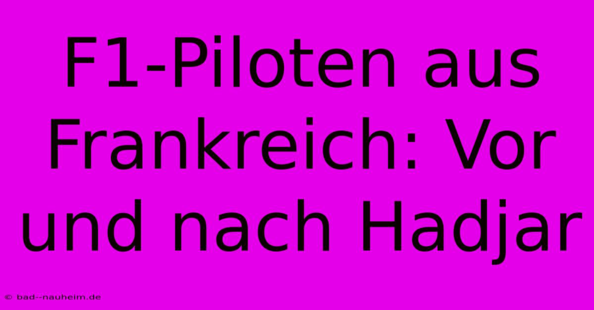 F1-Piloten Aus Frankreich: Vor Und Nach Hadjar