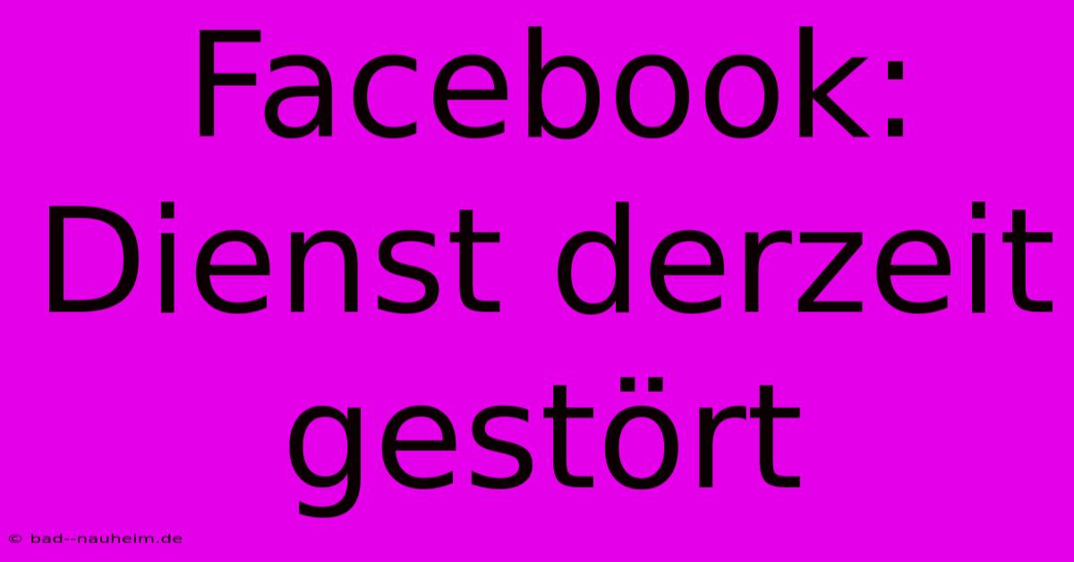 Facebook:  Dienst Derzeit Gestört